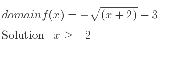 The domain of f(x)=-sqrt((x+2))+3 is x>=-2